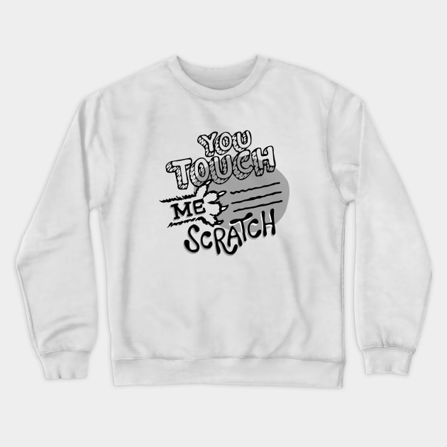 You Touch Me Scratch Crewneck Sweatshirt by aftrisletter